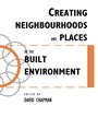 Cover: Creating Neighbourhoods and Places in the Built Environment - CRC Press