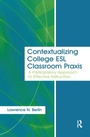 Cover: Contextualizing College ESL Classroom Praxis - Routledge