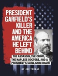 Cover: President Garfield's Killer and the America He Left Behind - Compass Point Books