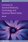 Cover: Lectures on General Relativity, Cosmology and Quantum Black Holes - Institute of Physics Publishing