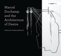 Cover: Marcel Duchamp and the Architecture of Desire - Routledge