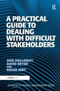 Cover: A Practical Guide to Dealing with Difficult Stakeholders - Routledge