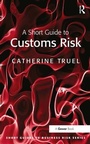 Cover: A Short Guide to Customs Risk - Routledge