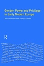 Cover: Gender, Power and Privilege in Early Modern Europe - Routledge