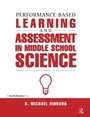 Cover: Performance-Based Learning & Assessment in Middle School Science - Routledge