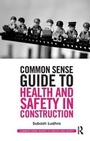 Cover: Common Sense Guide to Health and Safety in Construction - Routledge