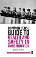 Cover: Common Sense Guide to Health and Safety in Construction - Routledge