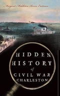 Cover: Hidden History of Civil War Charleston - History Press Library Editions