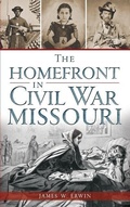 Cover: The Homefront in Civil War Missouri - History Press Library Editions