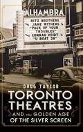 Cover: Toronto Theatres and the Golden Age of the Silver Screen - History Press Library Editions
