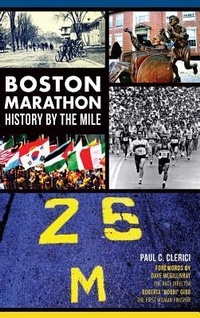Abbildung von: Boston Marathon History by the Mile - History Press Library Editions