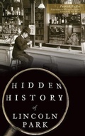 Cover: Hidden History of Lincoln Park - History Press Library Editions