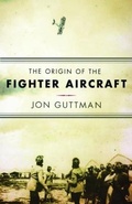 Cover: The Origin of the Fighter Aircraft - Westholme Publishing, U.S.
