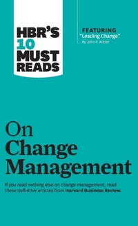 Abbildung von: HBR's 10 Must Reads on Change Management (including featured article "Leading Change," by John P. Kotter) - Harvard Business Review Press