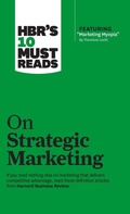 Cover: HBR's 10 Must Reads on Strategic Marketing (with featured article "Marketing Myopia," by Theodore Levitt) - Harvard Business Review Press
