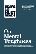 Cover: HBR's 10 Must Reads on Mental Toughness (with bonus interview "Post-Traumatic Growth and Building Resilience" with Martin Seligman) (HBR's 10 Must Reads) - Harvard Business Review Press