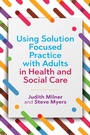 Cover: Using Solution Focused Practice with Adults in Health and Social Care - Jessica Kingsley Publishers