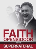 Cover: Faith Opens the Door to the Supernatural - Harrison House