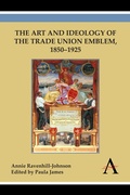 Cover: The Art and Ideology of the Trade Union Emblem, 1850-1925 - Anthem Press