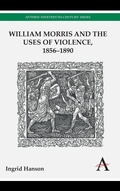 Cover: William Morris and the Uses of Violence, 1856-1890 - Anthem Press