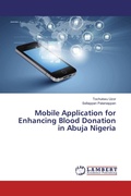 Cover: Mobile Application for Enhancing Blood Donation in Abuja Nigeria - LAP Lambert Academic Publishing