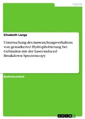 Cover: Untersuchung des Auswaschungsverhaltens von gemarkerter Hydrophobierung bei Geb&auml;uden mit der Laser-induced Breakdown Spectroscopy - GRIN Verlag