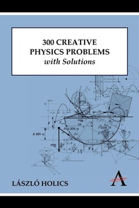 Enlarge image Cover: 300 Creative Physics Problems with Solutions - Anthem Press