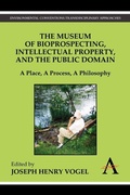 Cover: The Museum of Bioprospecting, Intellectual Property, and the Public Domain - Anthem Press