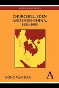 Cover: Churchill, Eden and Indo-China, 1951-1955 - Anthem Press