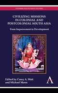 Cover: Civilizing Missions in Colonial and Postcolonial South Asia - Anthem Press