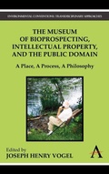 Cover: The Museum of Bioprospecting, Intellectual Property, and the Public Domain - Anthem Press