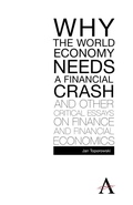 Cover: Why the World Economy Needs a Financial Crash and Other Critical Essays on Finance and Financial Economics - Anthem Press