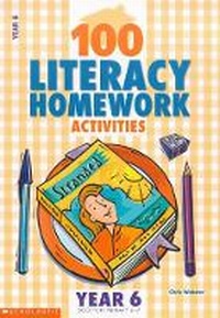 Enlarge image Cover: 100 Literacy Homework Activities for Year 6 - Scholastic