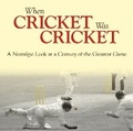 Cover: When Cricket Was Cricket - J H Haynes & Co Ltd