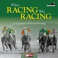 Cover: When Horse Racing Was Horse Racing - J H Haynes & Co Ltd