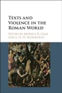 Cover: Texts and Violence in the Roman World - Cambridge University Press
