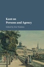 Cover: Kant on Persons and Agency - Cambridge University Press