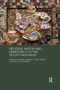 Cover: Religion, Nation and Democracy in the South Caucasus - Routledge