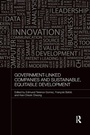 Cover: Government-Linked Companies and Sustainable, Equitable Development - Routledge