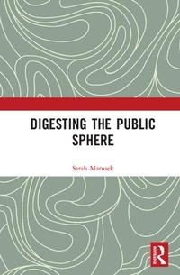 Abbildung von: Digesting the Public Sphere - Routledge