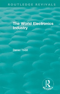 Abbildung von: Routledge Revivals: The World Electronics Industry (1990) - Routledge