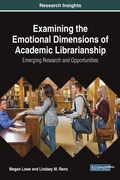 Cover: Examining the Emotional Dimensions of Academic Librarianship: Emerging Research and Opportunities - IGI Global