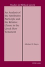 Cover: An Analysis of the Attributive Participle and the Relative Clause in the Greek New Testament - Peter Lang Verlag