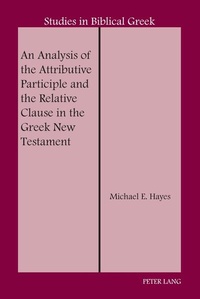 Enlarge image Cover: An Analysis of the Attributive Participle and the Relative Clause in the Greek New Testament - Peter Lang Verlag