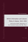 Cover: British Information and Cultural Policy in Greece, 1943-1950 - Peter Lang Verlag