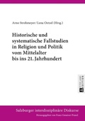 Cover: Historische und systematische Fallstudien in Religion und Politik vom Mittelalter bis ins 21. Jahrhundert - Peter Lang Verlag
