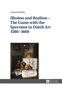 Abbildung von: Illusion and Realism - The Game with the Spectator in Dutch Art 1580-1660 - Peter Lang Verlag