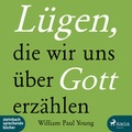 Cover: L&uuml;gen, die wir uns &uuml;ber Gott erz&auml;hlen - steinbach sprechende b&uuml;cher