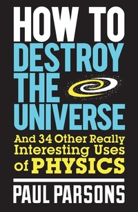 Enlarge image Cover: How to Destroy the Universe - Quercus Publishing