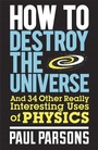 Cover: How to Destroy the Universe - Quercus Publishing